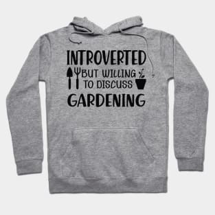 Gardener - Introverted but willing to discuss gardening Hoodie